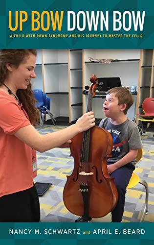 Up Bow, Down Bow: A Child with Down Syndrome and His Journey to Master the Cello