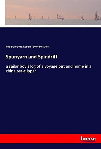 Spunyarn and Spindrift: a sailor boy's log of a voyage out and home in a china tea-clipper