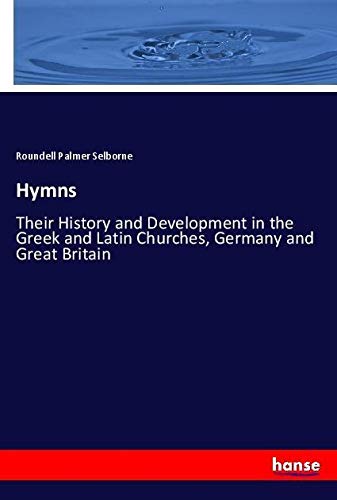 Hymns: Their History and Development in the Greek and Latin Churches, Germany and Great Britain
