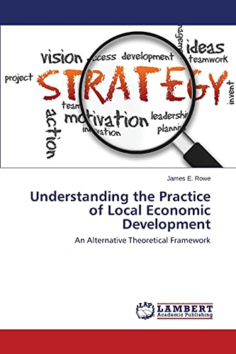 Understanding the Practice of Local Economic Development: An Alternative Theoretical Framework