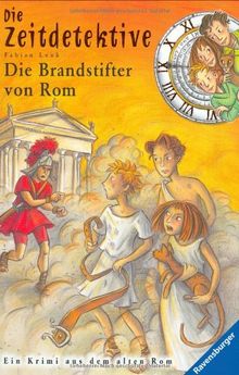 Die Zeitdetektive 6: Die Brandstifter von Rom: Ein Krimi aus dem alten Rom