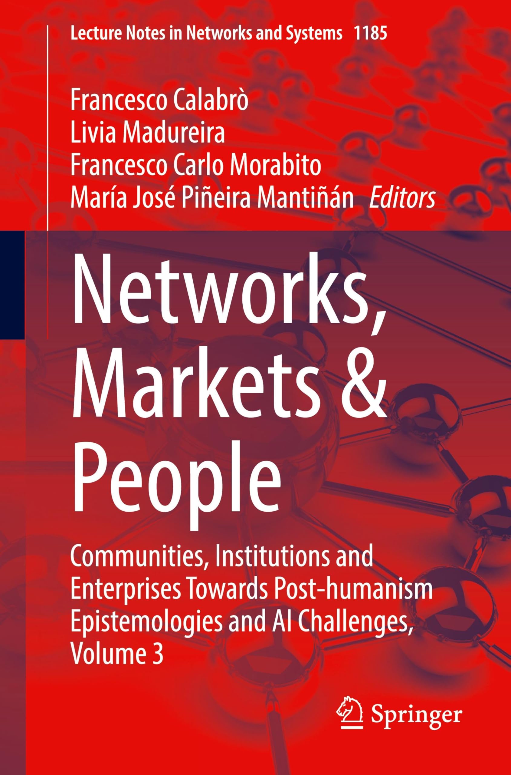 Networks, Markets & People: Communities, Institutions and Enterprises Towards Post-humanism Epistemologies and AI Challenges, Volume 3 (Lecture Notes in Networks and Systems, 1185, Band 1185)