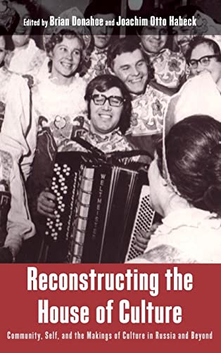 Reconstructing the House of Culture: Community, Self, and the Makings of Culture in Russia and Beyond