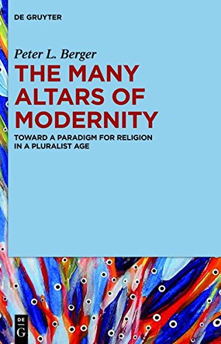 Berger, Peter L. The Many Altars Of Modernity, Toward A Paradigm For Religion In A Pluralist Age