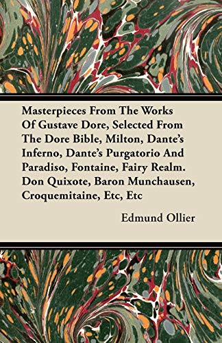 Masterpieces From The Works Of Gustave Dore, Selected From The Dore Bible, Milton, Dante's Inferno, Dante's Purgatorio And Paradiso, Fontaine, Fairy ... Baron Munchausen, Croquemitaine, Etc, Etc