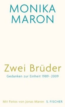 Zwei Brüder: Gedanken zur Einheit 1989 - 2009<br /> Mit Fotografien von Jonas Maron