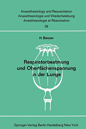 Respiratorbeatmung und Oberflächenspannung in der Lunge: Der Einfluß der intermittierenden Überdruckbeatmung auf den Antiatelektasefaktor in der ... and Intensive Care Medicine, 38, Band 38)
