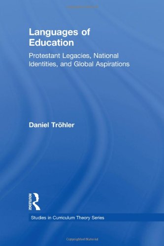 Languages of Education: Protestant Legacies, National Identities, and Global Aspirations (Studies in Curriculum Theory)