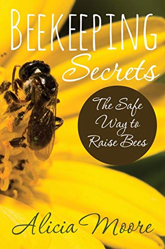 Alicia Moore Beekeeping Secrets The Safe Way To Raise Bees