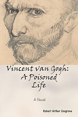 Vincent van Gogh: A Poisoned Life: A Poisoned Life: A Novel