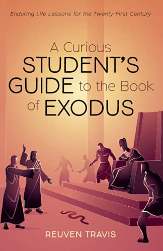 A Curious Student's Guide to the Book of Exodus: Enduring Life Lessons for the Twenty-First Century