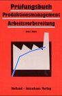 Prüfungsbuch Produktionsmanagement, Arbeitsvorbereitung