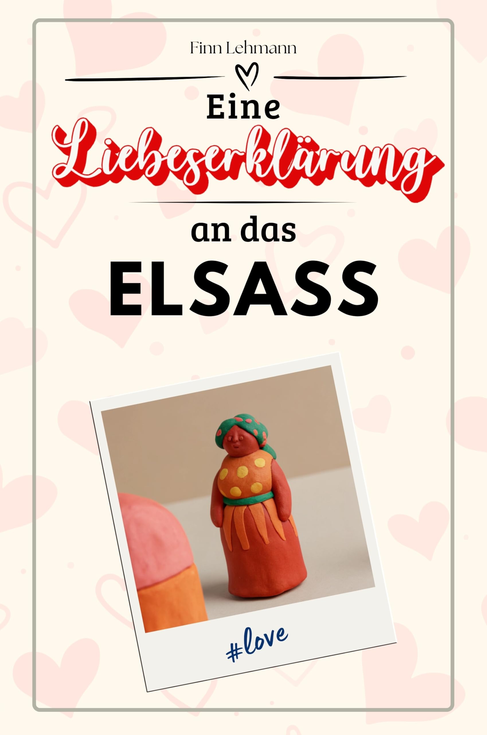 Eine Liebeserklärung an das Elsass - Die große Hommage - das perfekte Geschenk für Weihnachten und Geburtstag und jeden Anlass