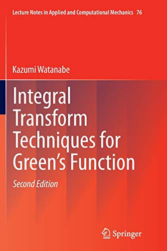 Integral Transform Techniques for Green's Function (Lecture Notes in Applied and Computational Mechanics, Band 76)