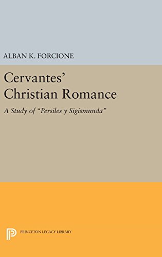 Cervantes' Christian Romance: A Study of Persiles y Sigismunda (Princeton Essays in Literature)