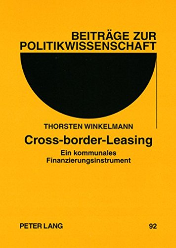 Cross-border-Leasing: Ein kommunales Finanzierungsinstrument (Beiträge zur Politikwissenschaft)