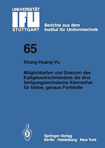 Möglichkeiten und Grenzen des Kaltgesenkschmiedens als eine fertigungstechnische Alternative für kleine, genaue Formteile (IFU - Berichte aus dem ... der Universität Stuttgart, 65, Band 65)
