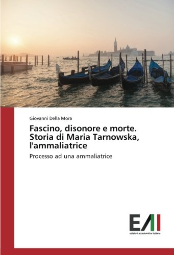 Fascino, disonore e morte. Storia di Maria Tarnowska, l'ammaliatrice: Processo ad una ammaliatrice