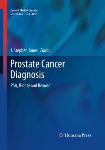 Prostate Cancer Diagnosis: PSA, Biopsy and Beyond (Current Clinical Urology)