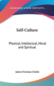 Self-Culture: Physical, Intellectual, Moral And Spiritual