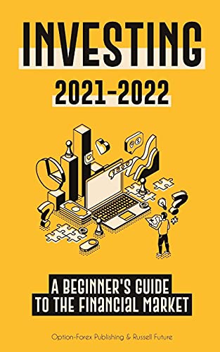 Investing 2021-2022: A Beginner's Guide to the Financial Market (Stocks, Bonds, ETFs, Index Funds and REITs - with 101 Trading Tips & Strategies) (Modern Personal Finance Book)