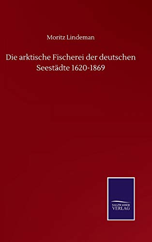 Die arktische Fischerei der deutschen Seestädte 1620-1869