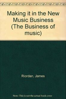 Making it in the New Music Business (The Business of music)