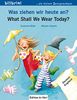 Was ziehen wir heute an?: Kinderbuch Deutsch-Englisch