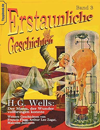 Der Mann, der Wunder vollbringen konnte: und Der Maschinenmensch von Ardathia / Der Todesstaub / Der Gesandte der Aliens (Toppbook Erstaunliche Geschichten)