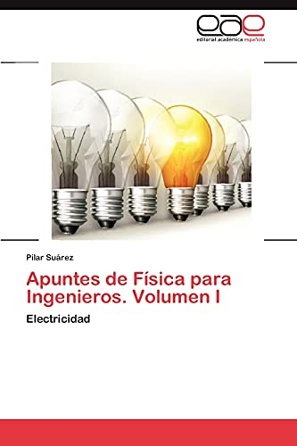 Apuntes de Física para Ingenieros. Volumen I: Electricidad