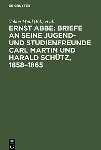 Ernst Abbe: Briefe an seine Jugend- und Studienfreunde Carl Martin und Harald Schütz, 1858-1865