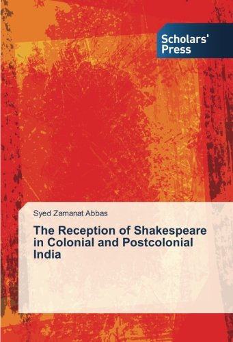 The Reception of Shakespeare in Colonial and Postcolonial India