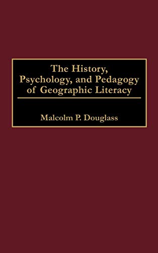 The History, Psychology, and Pedagogy of Geographic Literacy