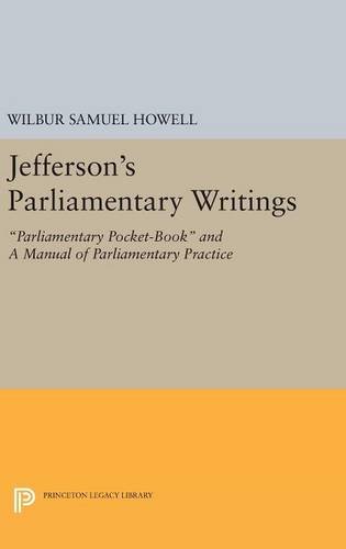Jefferson's Parliamentary Writings: Parliamentary Pocket-Book and A Manual of Parliamentary Practice. Second Series (Princeton Legacy Library)