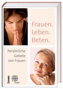 Frauen. Leben. Beten.: Persönliche Gebete von Frauen