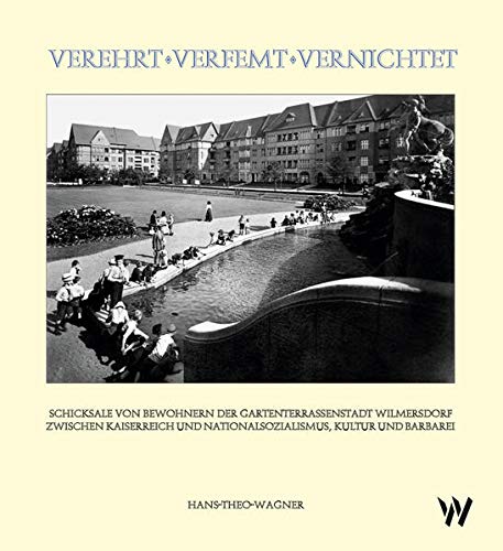 Verehrt – Verfemt – Vernichtet: Schicksale von Bewohnern der Gartenterrassenstadt Wilmersdorf zwischen Kaiserreich und Nationalsozialismus, Kultur und Barbarei
