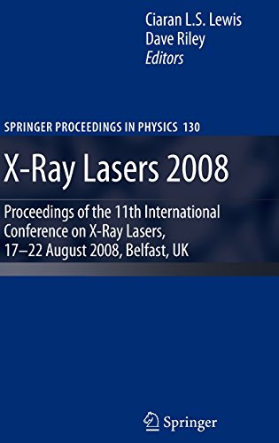 X-Ray Lasers 2008: Proceedings of the 11th International Conference on X-Ray Lasers, 17-22 August 2008, Belfast, UK (Springer Proceedings in Physics)
