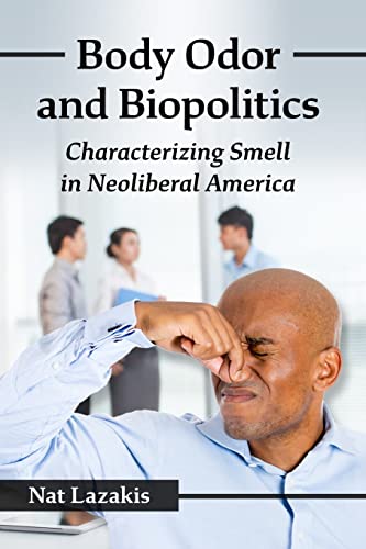 Body Odor and Biopolitics: Characterizing Smell in Neoliberal America