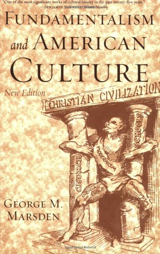 Fundamentalism and American Culture (New Edition): The Shaping of Twentieth-Century Evangelicalism, 1870-1925