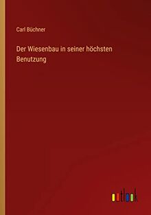 Der Wiesenbau in seiner höchsten Benutzung