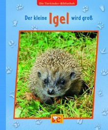 Die Tierkinder-Bibliothek 03 - Der kleine Igel wird groß