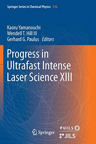 Progress in Ultrafast Intense Laser Science XIII (Springer Series in Chemical Physics, Band 116)