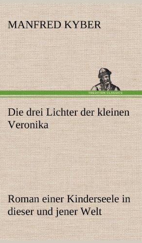 Die drei Lichter der kleinen Veronika: Roman einer Kinderseele in dieser und jener Welt