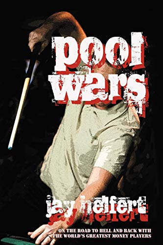 Jay Helfert Pool Wars, On The Road To Hell And Back With The World's Greatest Money Players