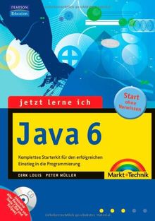 Jetzt lerne ich Java 6 - Komplettes Starterkit für den erfolgreichen Einstieg in die Internetprogrammierung mit CD-ROM mit vielen Übungsbeispielen für ... erfolgreichen Einstieg in die Programmierung