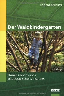 Der Waldkindergarten: Dimensionen eines pädagogischen Ansatzes