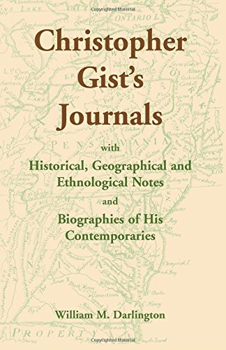 Christopher Gist’s Journals with Historical, Geographical and Ethnological Notes and Biographies of his Contemporaries