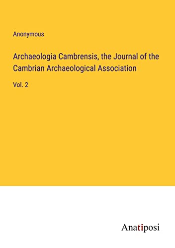 Archaeologia Cambrensis, the Journal of the Cambrian Archaeological Association: Vol. 2