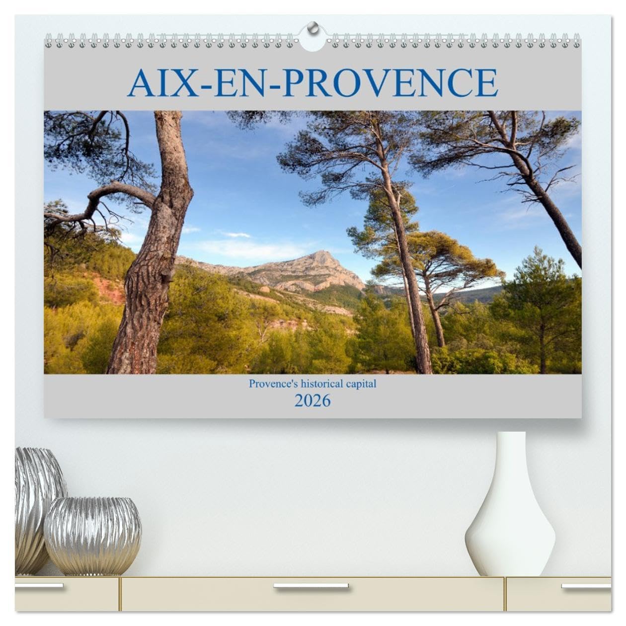 Aix-en-Provence, Provence's historical capital (High Quality Premium Wall Calendar 2026 DIN A2 landscape),CALVENDO 12 Month Wall Calendar: A ... the streets and sites of Aix-en-Provence