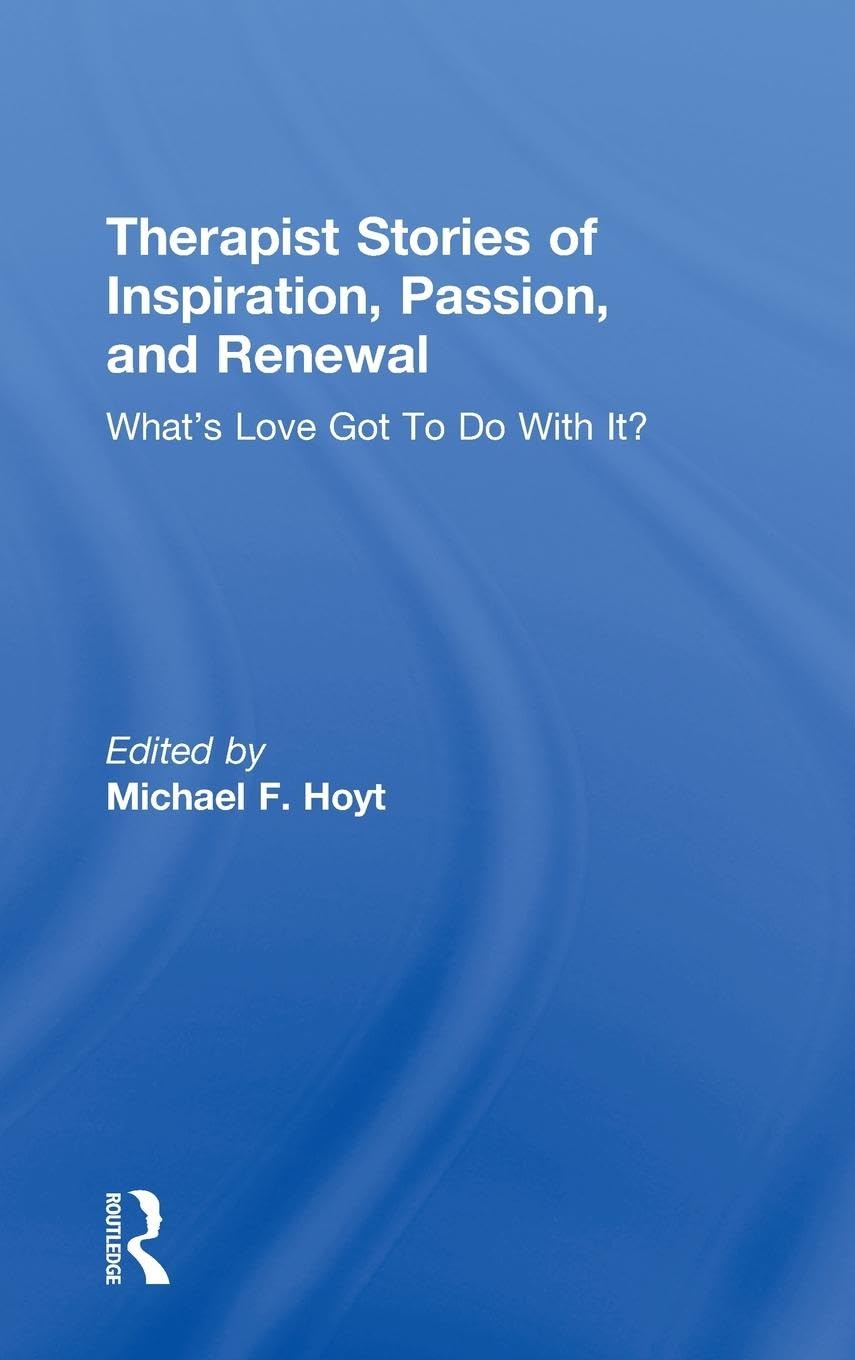 Therapist Stories of Inspiration, Passion, and Renewal: What's Love Got To Do With It?